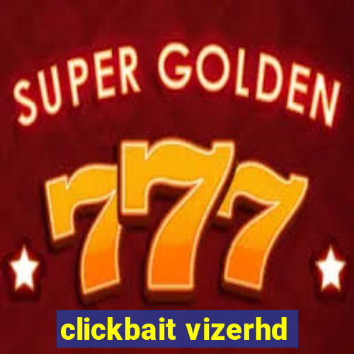 clickbait vizerhd